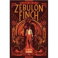 The Death and Life of Zebulon Finch, Volume One At the Edge of Empire by Kraus, Daniel, 9781481411394