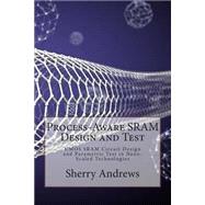 Process-aware Sram Design and Test by Andrews, Sherry S., 9781505401394