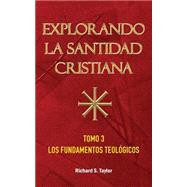 Explorando la Santidad Cristiana - Tomo 3 by Richard S Taylor, 9781563441394