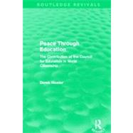 Peace Through Education (Routledge Revivals): The Contribution of the Council for Education in World Citizenship by Heater; Derek, 9780415641395