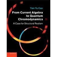From Current Algebra to Quantum Chromodynamics by Cao, Tian Yu, 9781107411395