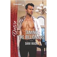 Taming the Billionaire by Wade, Dani, 9781335971395