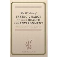 The Wisdom of Taking Charge of Your Health and Environment by Sharma, Hari D., Ph.D., 9781439231395