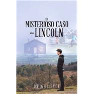 El Misterioso Caso De Lincoln by Dyce, Dwight, 9781490791395
