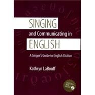 Singing and Communicating in English A Singer's Guide to English Diction by LaBouff, Kathryn, 9780195311396