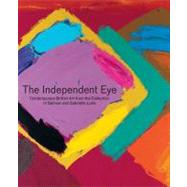 The Independent Eye; Contemporary British Art from the Collection of Samuel and Gabrielle Lurie by Edited by Eleanor Hughes and Angus Trumble, 9780300171396