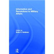 Information and Revolutions in Military Affairs by Goldman,Emily O., 9780415701396