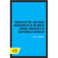 Catalog of Pre-1900 Vocal Manuscripts in the Music Library, University of California at Berkeley by John A. Emerson, 9780520331396