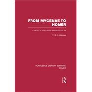 From Mycenae to Homer: A Study in Early Greek Literature and Art by Webster; T. B. L., 9781138021396