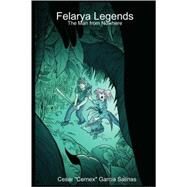 Felarya Legends: The Man from Nowhere by Salinas, Cesar Garcia, 9781435711396