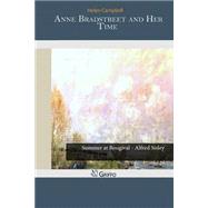 Anne Bradstreet and Her Time by Campbell, Helen, 9781503261396