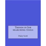 Trends in Job Searching Tools by Scott, Daisy L.; London College of Information Technology, 9781508521396