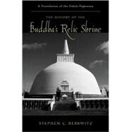 The History of the Buddha's Relic Shrine A Translation of the Sinhala Thupava?sa by Berkwitz, Stephen C., 9780195301397