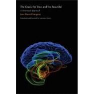 The Good, the True, and the Beautiful; A Neuronal Approach by Jean-Pierre Changeux; Translated and Revised by Laurence Garey, 9780300161397