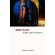 American Avant-Garde Theatre: A History by Aronson,Arnold, 9780415241397