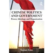 Chinese Politics and Government: Power, Ideology and Organization by Guo; Sujian, 9780415551397