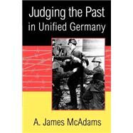 Judging the Past in Unified Germany by A. James McAdams, 9780521001397