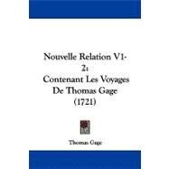 Nouvelle Relation V1-2 : Contenant les Voyages de Thomas Gage (1721) by Gage, Thomas, 9781104351397