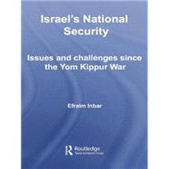 Israel's National Security: Issues and Challenges Since the Yom Kippur War by ; RINBA004RINBA005 Efraim, 9781138011397