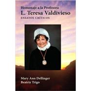 Homenaje a la Profesora L. Teresa Valdivieso: Ensayos Criticos by Dellinger, Mary Ann; Trigo, Beatriz, 9781588711397