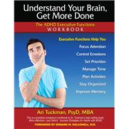 Understand Your Brain, Get More Done The ADHD Executive Functions Workbook by Tuckman, Ari, 9781886941397