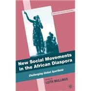 New Social Movements in the African Diaspora Challenging Global Apartheid by Mullings, Leith, 9780230621398