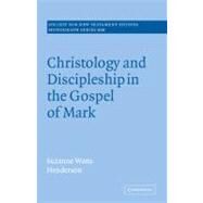 Christology and Discipleship in the Gospel of Mark by Suzanne Watts Henderson, 9780521091398
