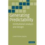 Generating Predictability: Institutional Analysis and Design by Christoph Engel, 9780521851398