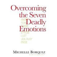 Overcoming the Seven Deadly Emotions by Borquez, Michelle, 9780736921398