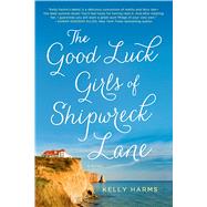 The Good Luck Girls of Shipwreck Lane A Novel by Harms, Kelly, 9781250011398