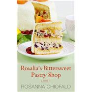 Rosalia's Bittersweet Pastry Shop by Chiofalo, Rosanna, 9781410491398