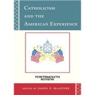 Catholicism and the American Experience Portsmouth Review by Macguire, James P., 9781442241398