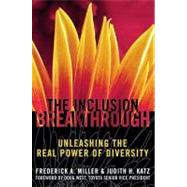 Inclusion Breakthrough Unleashing the Real Power of Diversity by Miller, Frederick A.; Katz, Judith H., 9781576751398