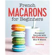 French Macarons for Beginners by Wong, Natalie; Vidal, Marija, 9781646111398