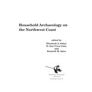 Household Archaeology on the Northwest Coast by Sobel, Elizabeth A.; Gahr, D. Ann Trieu; Ames, Kenneth M., 9781879621398