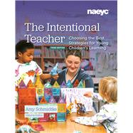 The Intentional Teacher: Choosing the Best Strategies for Young Childrens Learning, Third Edition by Amy Schmidtke, 9781952331398
