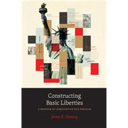 Constructing Basic Liberties by James E. Fleming, 9780226821399
