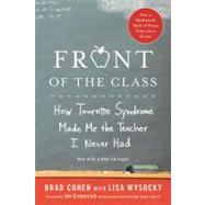 Front of the Class How Tourette Syndrome Made Me the Teacher I Never Had by Cohen, Brad; Wysocky, Lisa, 9780312571399