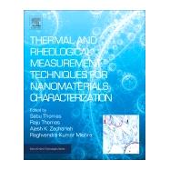 Thermal and Rheological Measurement Techniques for Nanomaterials Characterization by Thomas, Sabu; Thomas, Raju; Zachariah, Ajesh K.; Mishra, Raghvendra Kumar, 9780323461399