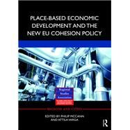Place-based Economic Development and the New Eu Cohesion Policy by McCann, Philip; Varga, Attila, 9780367191399