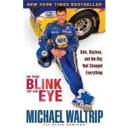 In the Blink of an Eye Dale, Daytona, and the Day that Changed Everything by Waltrip, Michael; Henican, Ellis, 9780786891399