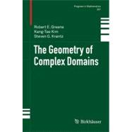The Geometry of Complex Domains by Greene, Robert E.; Kim, Kang-Tae; Krantz, Steven G., 9780817641399