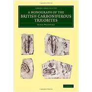 A Monograph of the British Carboniferous Trilobites by Woodward, Henry, 9781108081399