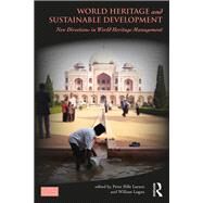World Heritage and Sustainable Development: New Directions in World Heritage Management by Larsen; Peter Bille, 9781138091399