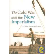 The Cold War And the New Imperialism by Heller, Henry, 9781583671399