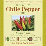 The Complete Chile Pepper Book: A Gardener's Guide to Choosing, Growing, Preserving, and Cooking by Dewitt, Dave; Bosland, Paul W., 9781604691399