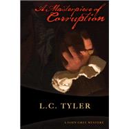 A Masterpiece of Corruption The Second John Grey Historical Mystery by Tyler, L C., 9781631941399