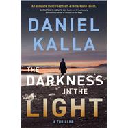 The Darkness in the Light A Thriller by Kalla, Daniel, 9781982191399