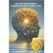 Beyond Boundaries: Thriving in Life's Grey Zone by Leyland, Dr. Constance; Dawn, Susannah, 9798218401399