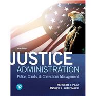 Justice Administration Police, Courts, and Corrections Management by Peak, Ken J.; Giacomazzi, Andrew L., 9780134871400